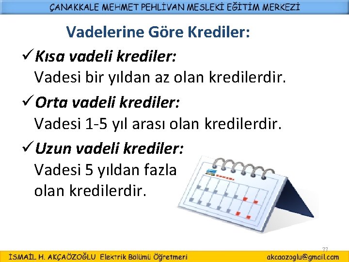 Vadelerine Göre Krediler: üKısa vadeli krediler: Vadesi bir yıldan az olan kredilerdir. üOrta vadeli