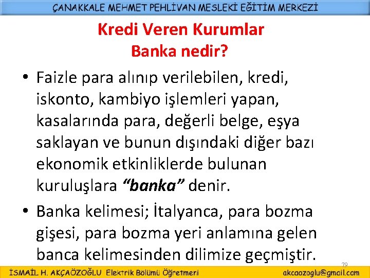 Kredi Veren Kurumlar Banka nedir? • Faizle para alınıp verilebilen, kredi, iskonto, kambiyo işlemleri