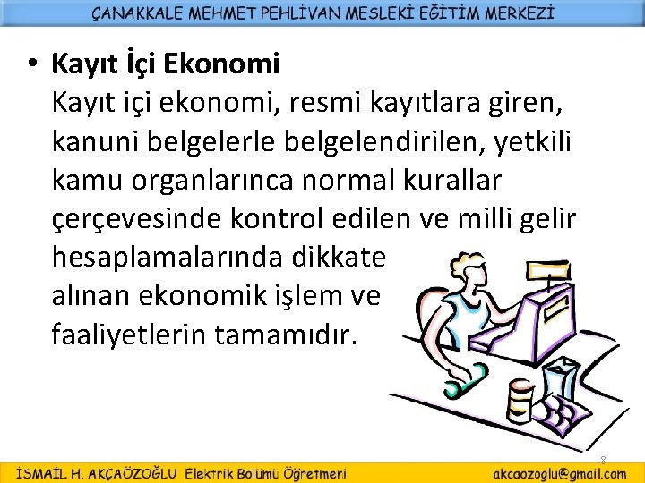  • Kayıt İçi Ekonomi Kayıt içi ekonomi, resmi kayıtlara giren, kanuni belgelerle belgelendirilen,