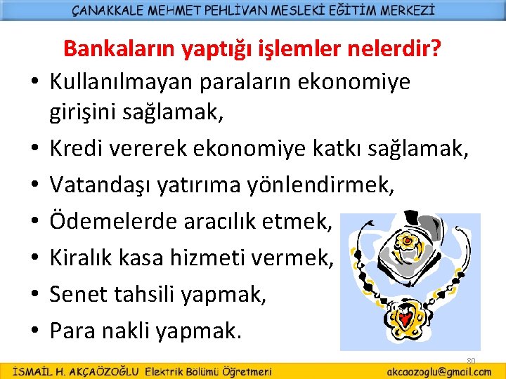  • • Bankaların yaptığı işlemler nelerdir? Kullanılmayan paraların ekonomiye girişini sağlamak, Kredi vererek