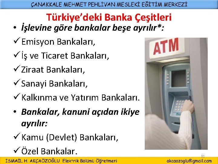 Türkiye’deki Banka Çeşitleri • İşlevine göre bankalar beşe ayrılır*: ü Emisyon Bankaları, ü İş