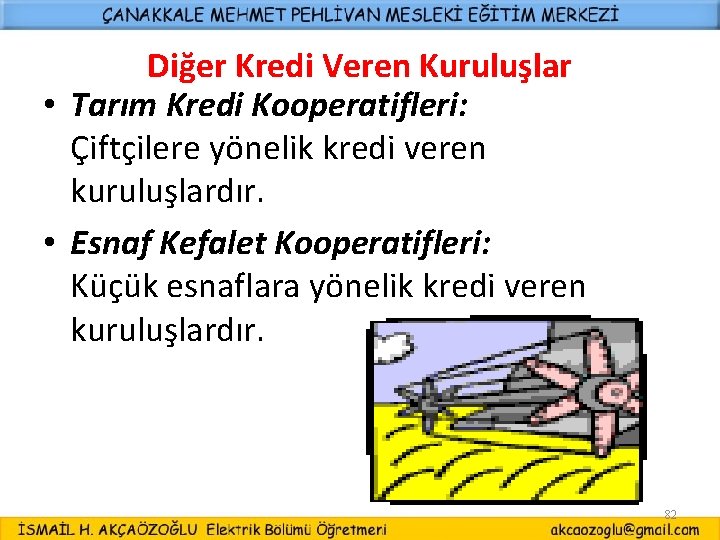 Diğer Kredi Veren Kuruluşlar • Tarım Kredi Kooperatifleri: Çiftçilere yönelik kredi veren kuruluşlardır. •