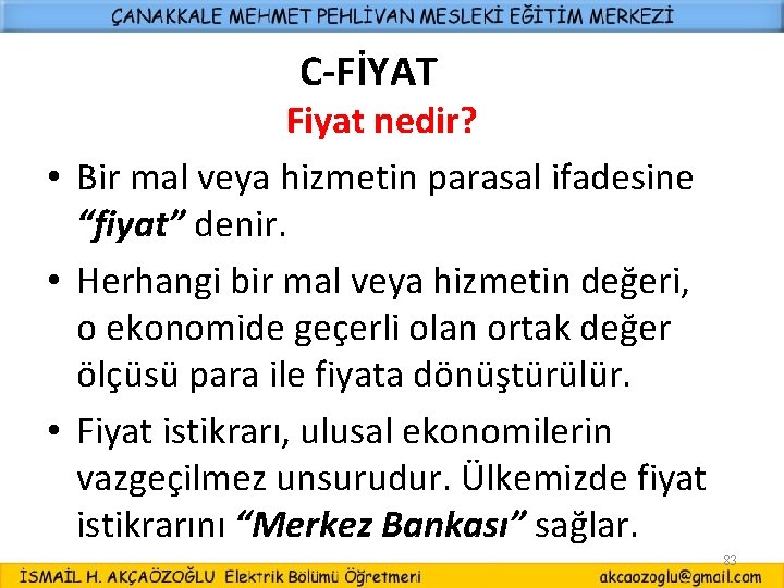 C-FİYAT Fiyat nedir? • Bir mal veya hizmetin parasal ifadesine “fiyat” denir. • Herhangi