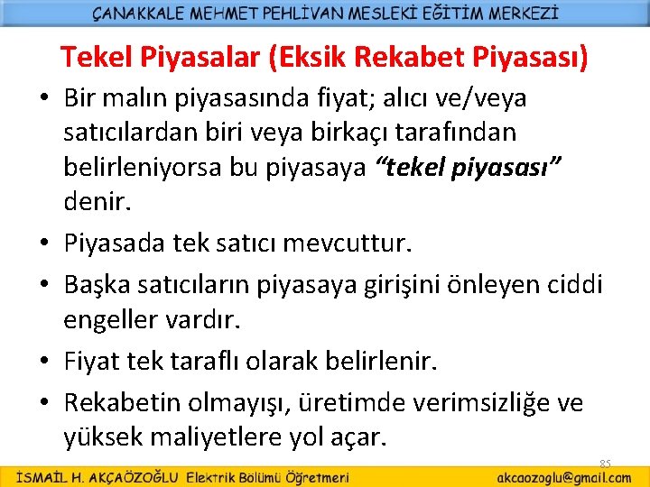 Tekel Piyasalar (Eksik Rekabet Piyasası) • Bir malın piyasasında fiyat; alıcı ve/veya satıcılardan biri