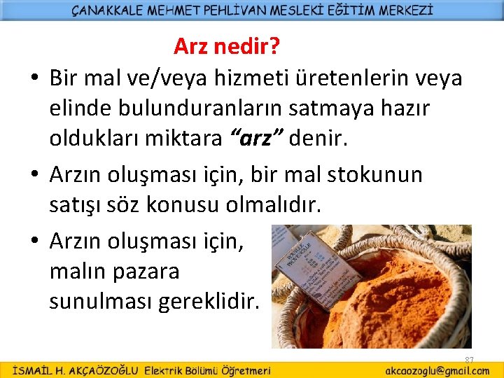 Arz nedir? • Bir mal ve/veya hizmeti üretenlerin veya elinde bulunduranların satmaya hazır oldukları