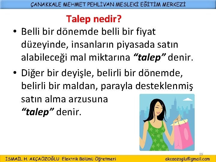 Talep nedir? • Belli bir dönemde belli bir fiyat düzeyinde, insanların piyasada satın alabileceği