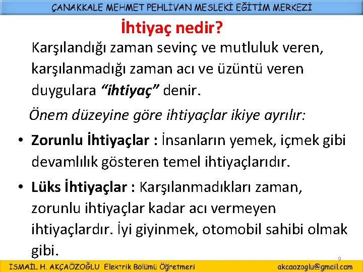 İhtiyaç nedir? Karşılandığı zaman sevinç ve mutluluk veren, karşılanmadığı zaman acı ve üzüntü veren