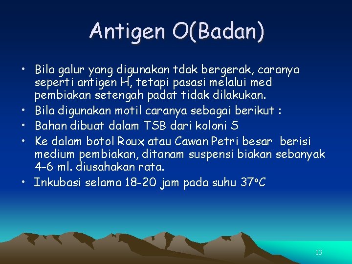 Antigen O(Badan) • Bila galur yang digunakan tdak bergerak, caranya seperti antigen H, tetapi