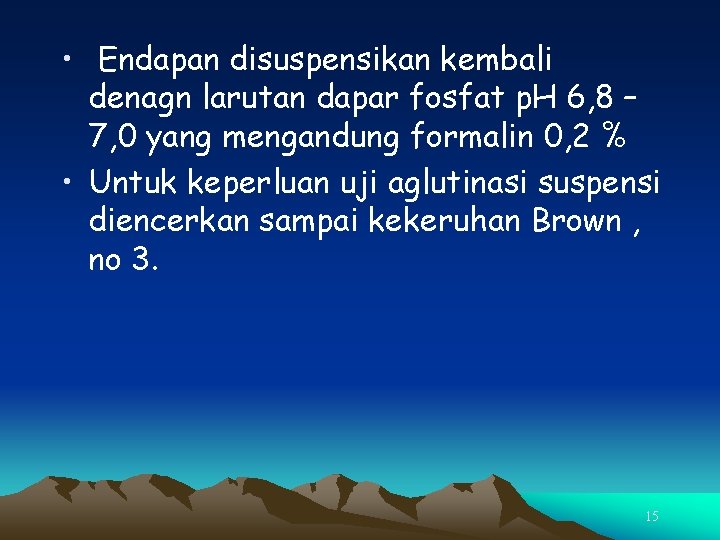  • Endapan disuspensikan kembali denagn larutan dapar fosfat p. H 6, 8 –