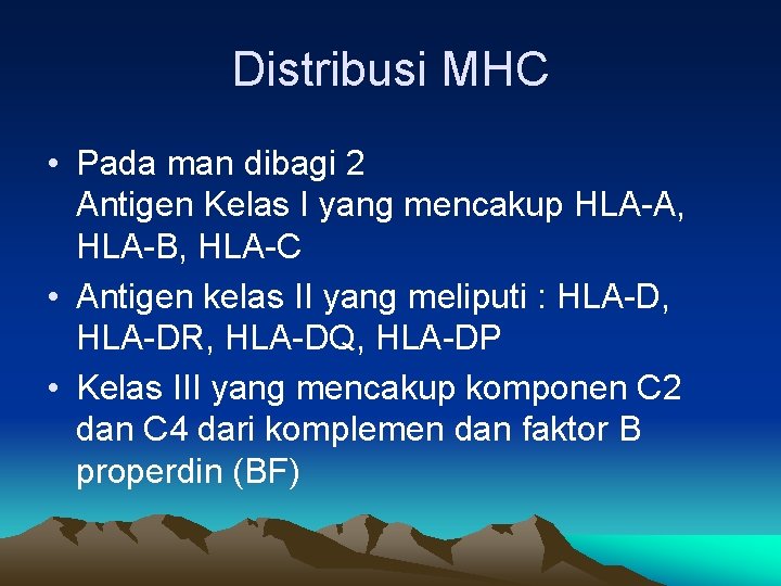 Distribusi MHC • Pada man dibagi 2 Antigen Kelas I yang mencakup HLA-A, HLA-B,