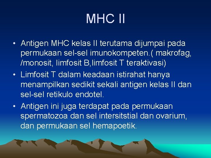 MHC II • Antigen MHC kelas II terutama dijumpai pada permukaan sel-sel imunokompeten. (