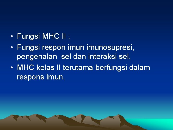  • Fungsi MHC II : • Fungsi respon imunosupresi, pengenalan sel dan interaksi