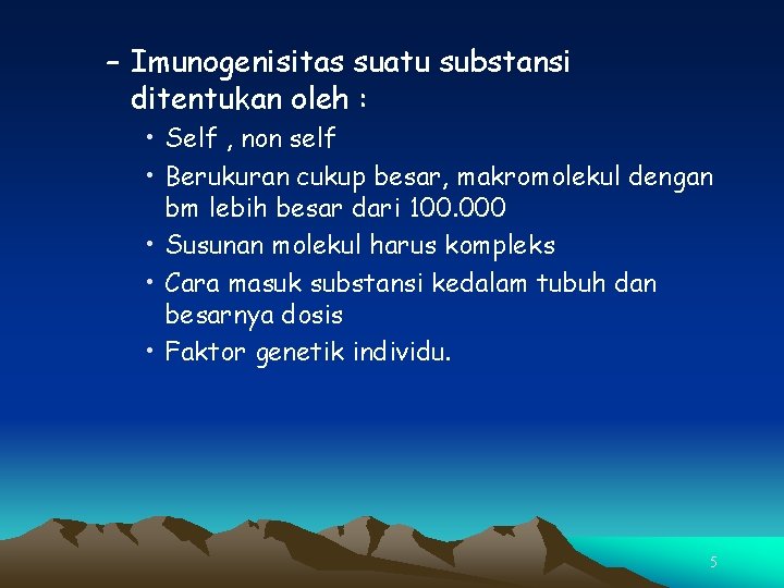 – Imunogenisitas suatu substansi ditentukan oleh : • Self , non self • Berukuran