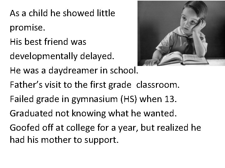 As a child he showed little promise. His best friend was developmentally delayed. He