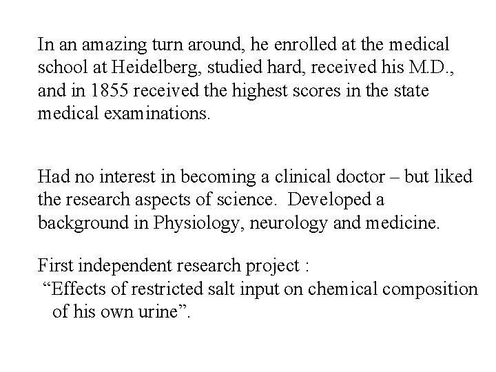 In an amazing turn around, he enrolled at the medical school at Heidelberg, studied