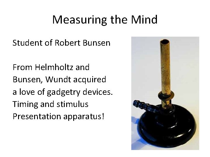 Measuring the Mind Student of Robert Bunsen From Helmholtz and Bunsen, Wundt acquired a