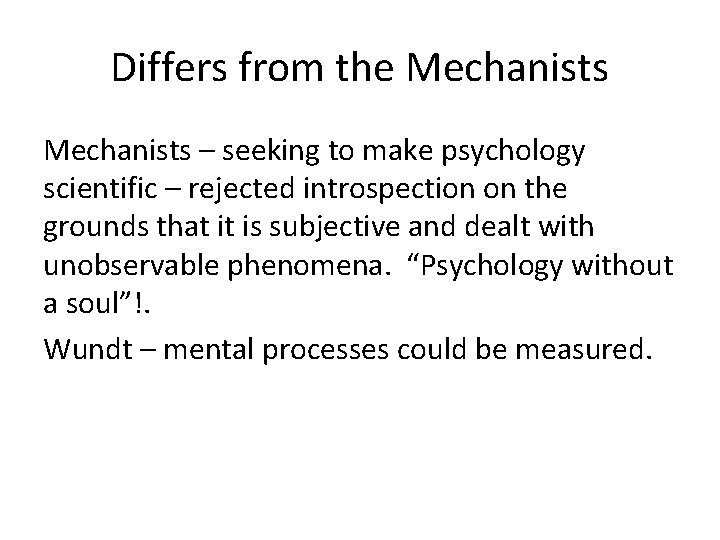 Differs from the Mechanists – seeking to make psychology scientific – rejected introspection on