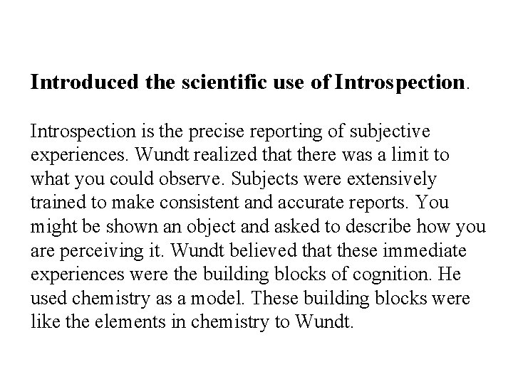 Introduced the scientific use of Introspection is the precise reporting of subjective experiences. Wundt