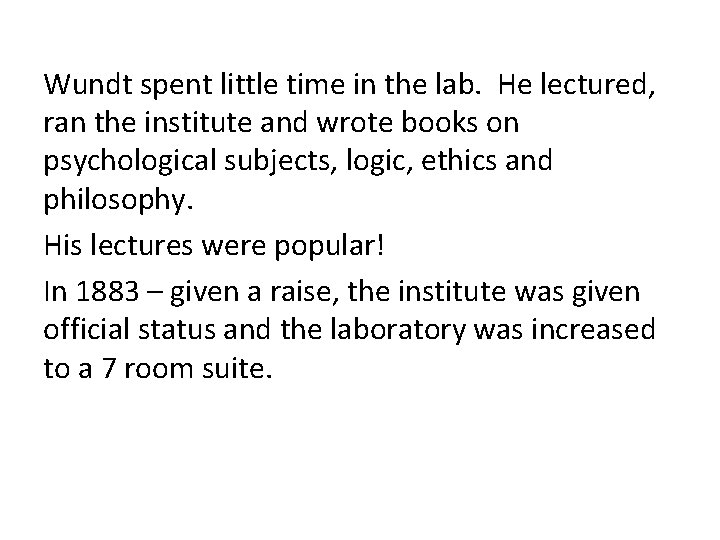 Wundt spent little time in the lab. He lectured, ran the institute and wrote