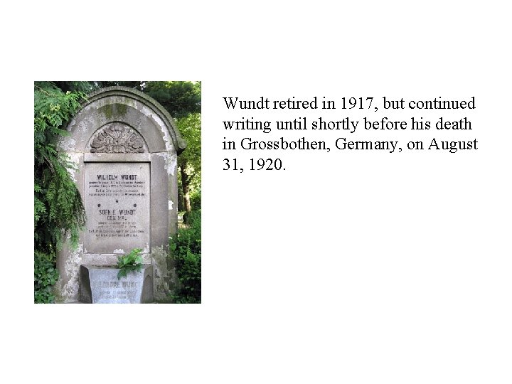 Wundt retired in 1917, but continued writing until shortly before his death in Grossbothen,