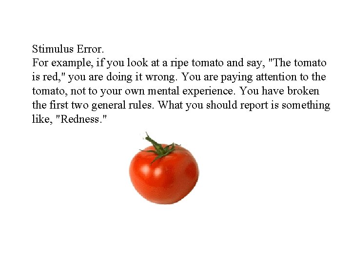 Stimulus Error. For example, if you look at a ripe tomato and say, "The