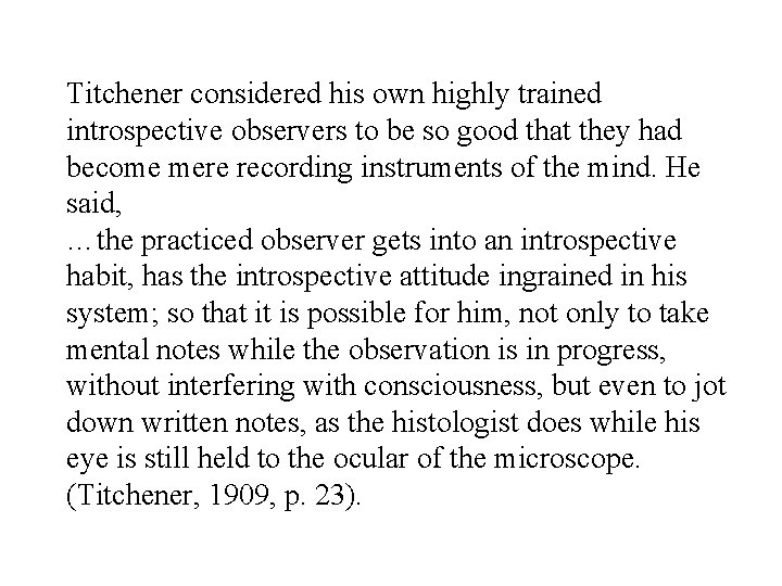 Titchener considered his own highly trained introspective observers to be so good that they