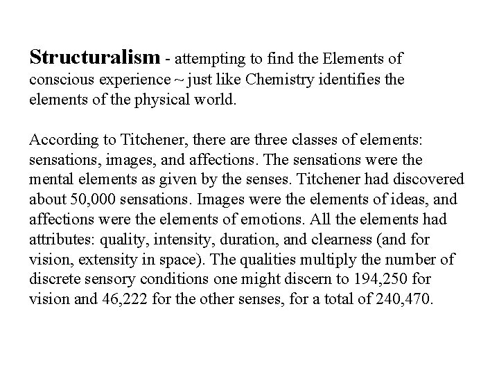 Structuralism - attempting to find the Elements of conscious experience ~ just like Chemistry