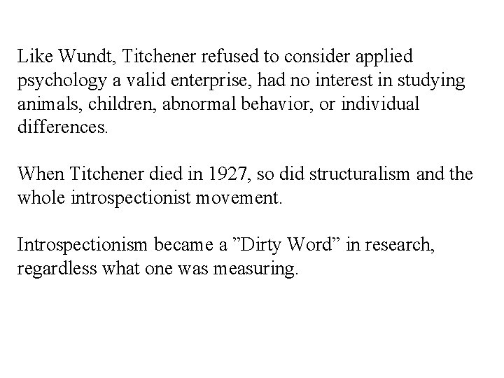 Like Wundt, Titchener refused to consider applied psychology a valid enterprise, had no interest