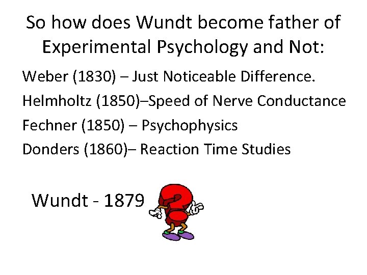 So how does Wundt become father of Experimental Psychology and Not: Weber (1830) –