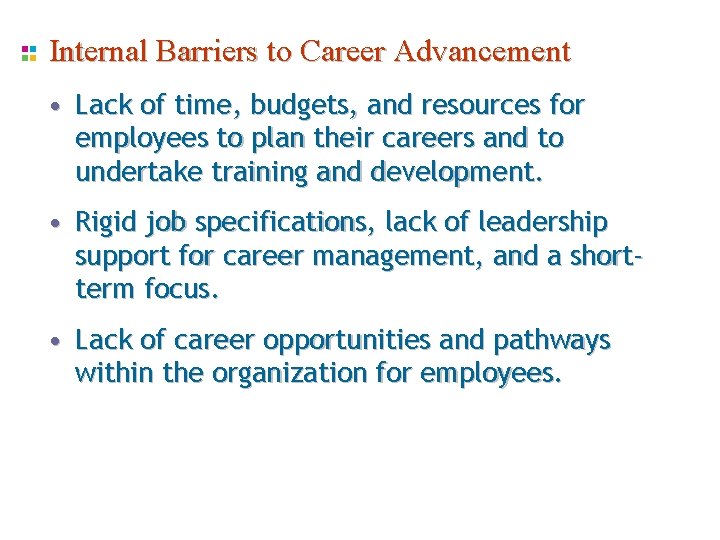Internal Barriers to Career Advancement • Lack of time, budgets, and resources for employees Internal Barriers to Career Advancement • Lack of time, budgets, and resources for employees