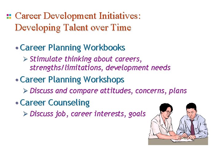 Career Development Initiatives: Developing Talent over Time • Career Planning Workbooks Ø Stimulate thinking Career Development Initiatives: Developing Talent over Time • Career Planning Workbooks Ø Stimulate thinking