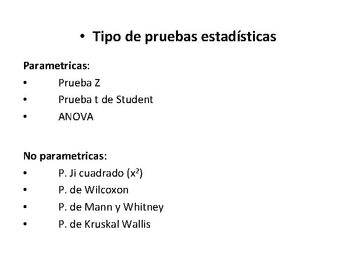  • Tipo de pruebas estadísticas Parametricas: • Prueba Z • Prueba t de