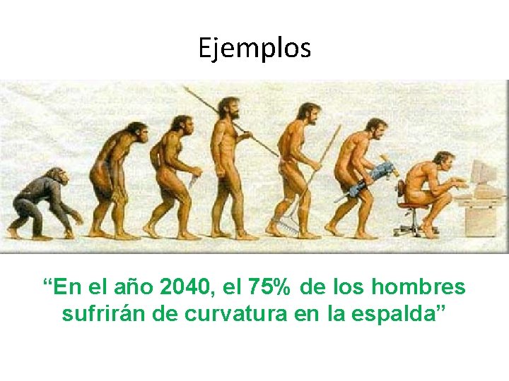 Ejemplos “En el año 2040, el 75% de los hombres sufrirán de curvatura en