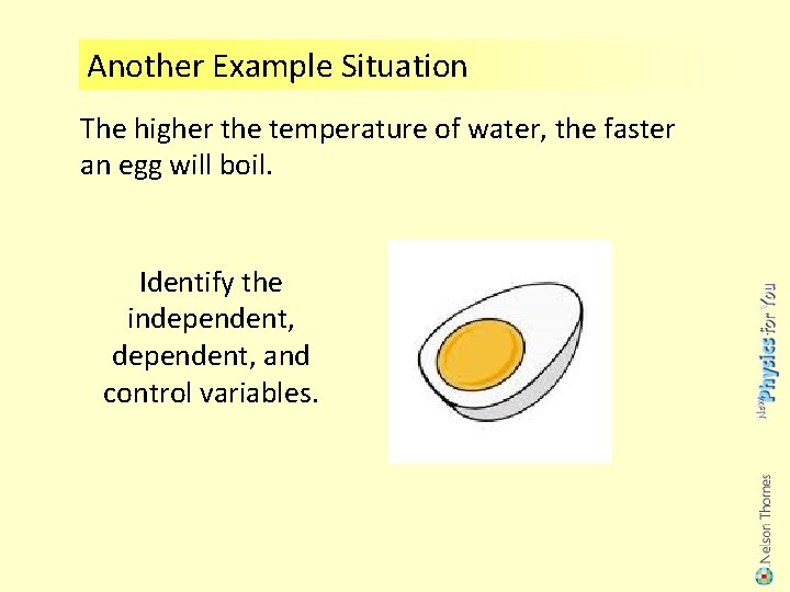 Another Example Situation The higher the temperature of water, the faster an egg will