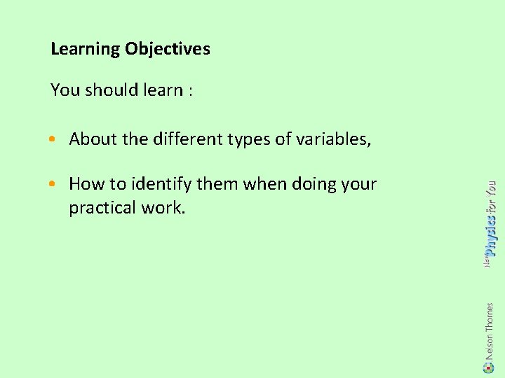 Learning Objectives You should learn : • About the different types of variables, •