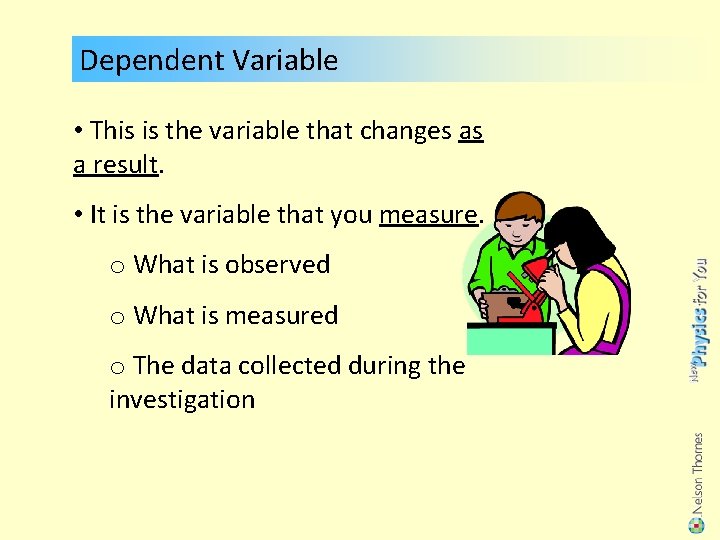 Dependent Variable • This is the variable that changes as a result. • It