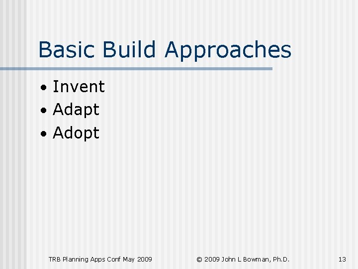Basic Build Approaches • Invent • Adapt • Adopt TRB Planning Apps Conf May