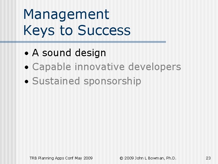 Management Keys to Success • A sound design • Capable innovative developers • Sustained