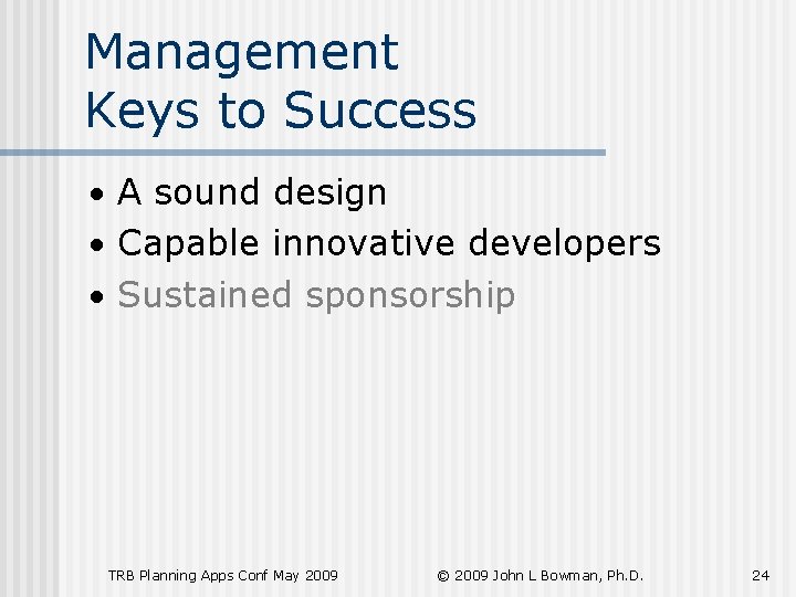 Management Keys to Success • A sound design • Capable innovative developers • Sustained