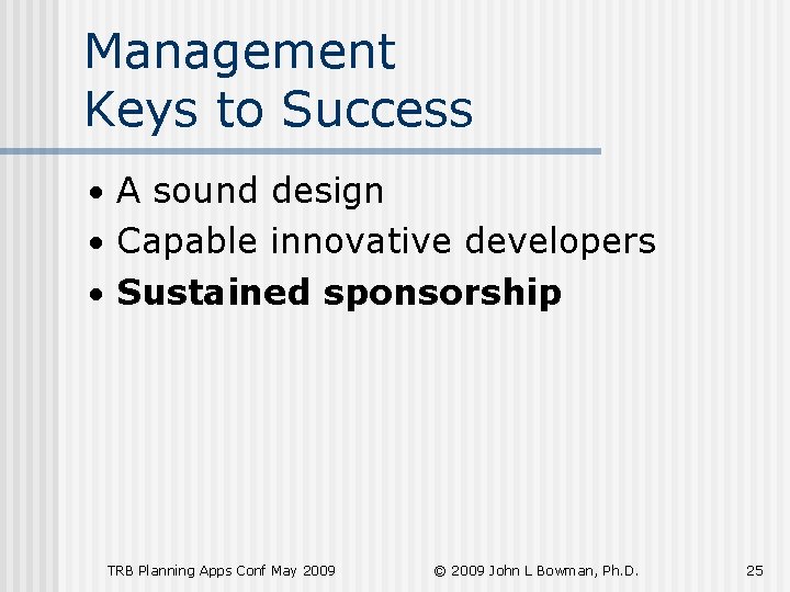 Management Keys to Success • A sound design • Capable innovative developers • Sustained