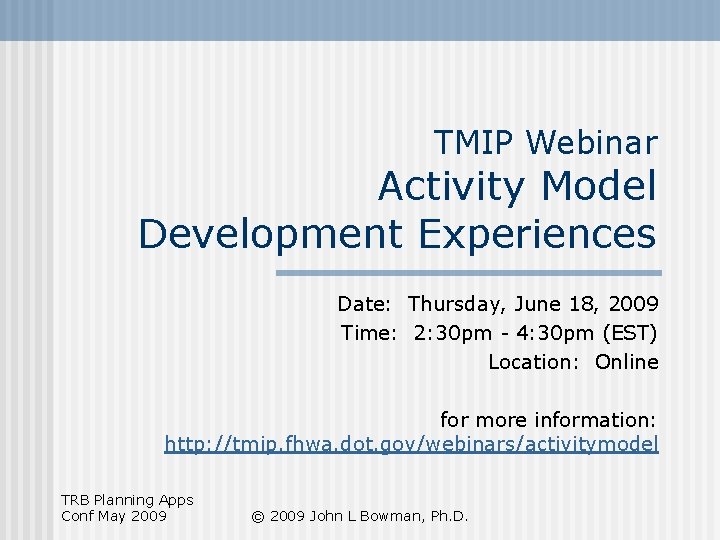 TMIP Webinar Activity Model Development Experiences Date: Thursday, June 18, 2009 Time: 2: 30