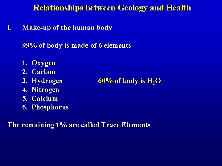 Relationships between Geology and Health I. Make-up of the human body 99% of body