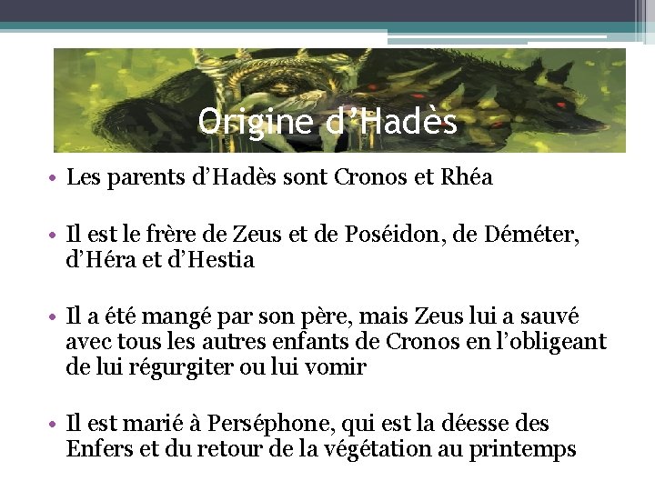 Origine d’Hadès • Les parents d’Hadès sont Cronos et Rhéa • Il est le