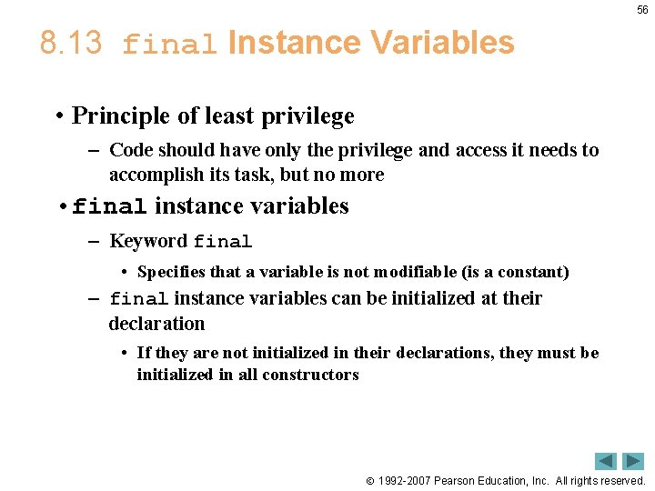 56 8. 13 final Instance Variables • Principle of least privilege – Code should 56 8. 13 final Instance Variables • Principle of least privilege – Code should