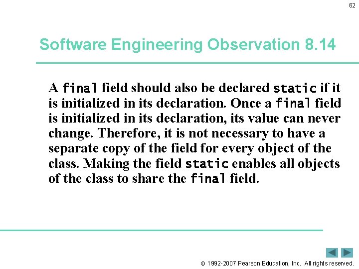 62 Software Engineering Observation 8. 14 A final field should also be declared static 62 Software Engineering Observation 8. 14 A final field should also be declared static