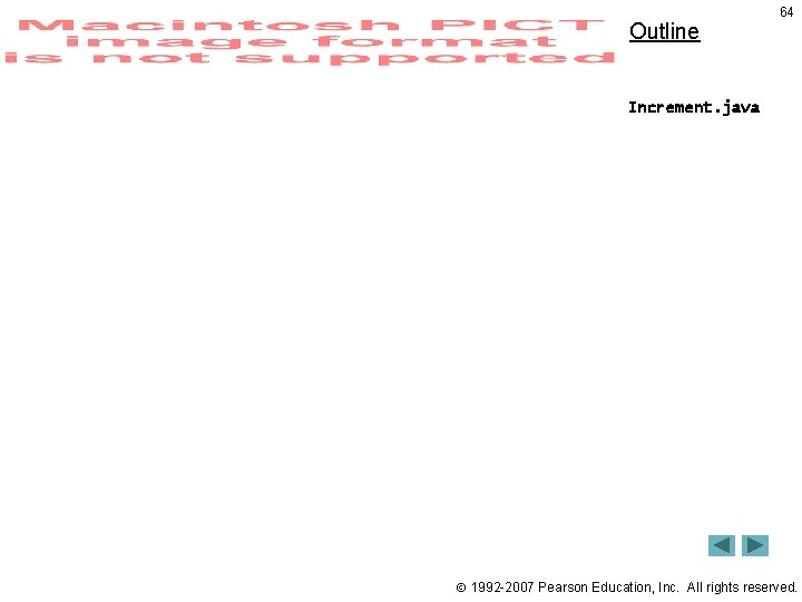 Outline 64 Increment. java 1992 -2007 Pearson Education, Inc. All rights reserved. Outline 64 Increment. java 1992 -2007 Pearson Education, Inc. All rights reserved.