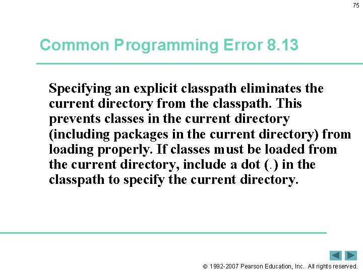 75 Common Programming Error 8. 13 Specifying an explicit classpath eliminates the current directory 75 Common Programming Error 8. 13 Specifying an explicit classpath eliminates the current directory