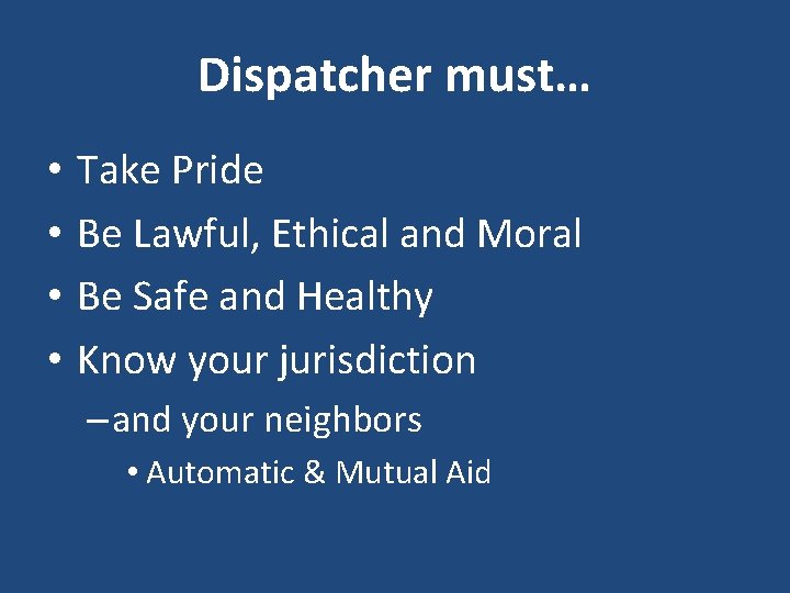 Dispatcher must… • • Take Pride Be Lawful, Ethical and Moral Be Safe and