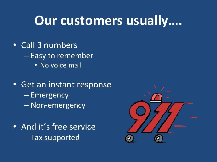 Our customers usually…. • Call 3 numbers – Easy to remember • No voice