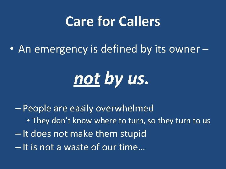 Care for Callers • An emergency is defined by its owner – not by